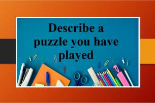 Describe a puzzle you have played | Bài mẫu IELTS Speaking Part 2, 3 (2025)