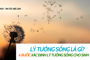Lý tưởng sống là gì? 6 bước  xác định lý tưởng sống cho sinh viên