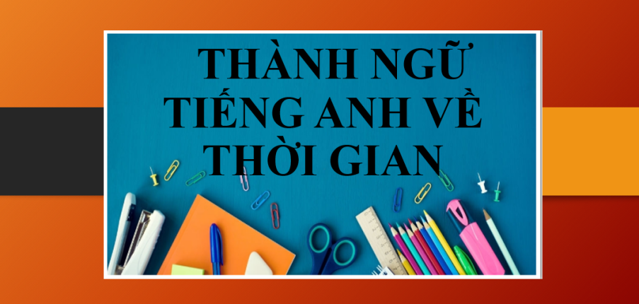 Idiom with time | Thành ngữ tiếng Anh về thời gian (2025)