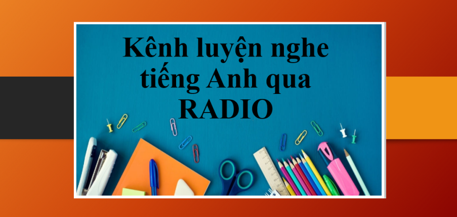 Top 7 kênh luyện nghe tiếng Anh qua radio chất lượng nhất bạn nên biết