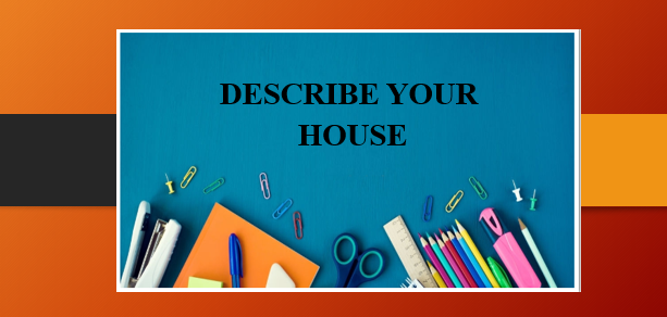Describe your house | Bài mẫu IELTS Speaking Part 2,3