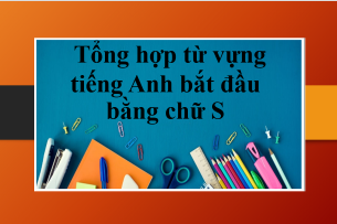 Tổng hợp từ vựng tiếng Anh bắt đầu bằng chữ S | Bài tập từ vựng tiếng Anh bắt đầu bằng chữ S (2025)