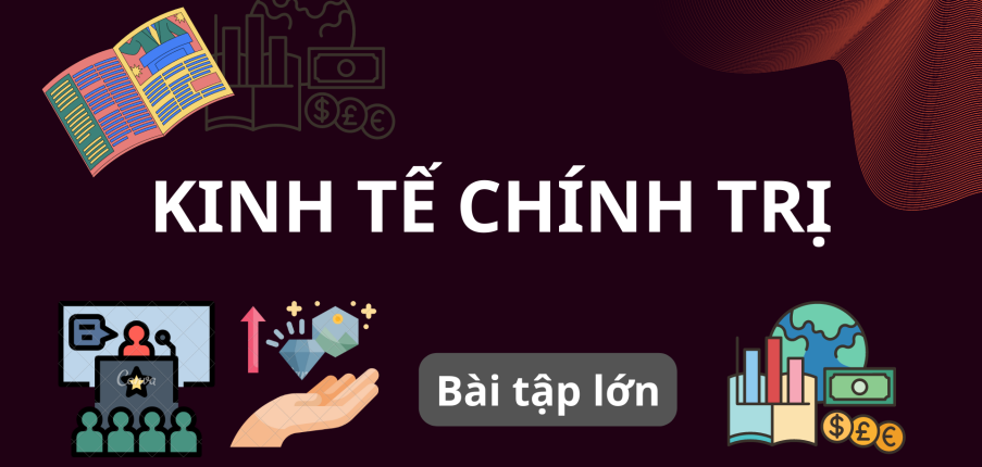 Bài tập lớn học phần Kinh tế chính trị | Đại Học Kinh Tế Quốc Dân