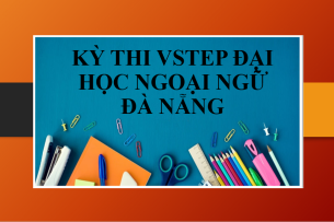 Thông tin về Kỳ thi VSTEP Đại học Ngoại ngữ Đà Nẵng chi tiết, mới nhất (2025)