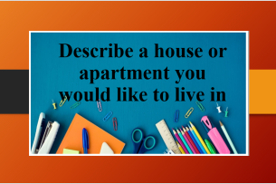 Describe a house or apartment you would like to live in | Bài mẫu IELTS Speaking Part 2 (2025)