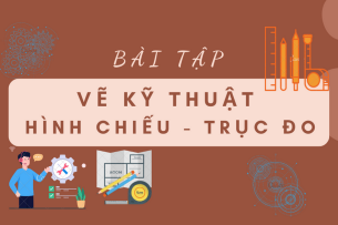 TOP 20 bài tập Hình chiếu trục đo | Cơ khí - Chế tạo máy | Đại học Bách Khoa Hà Nội (2025)