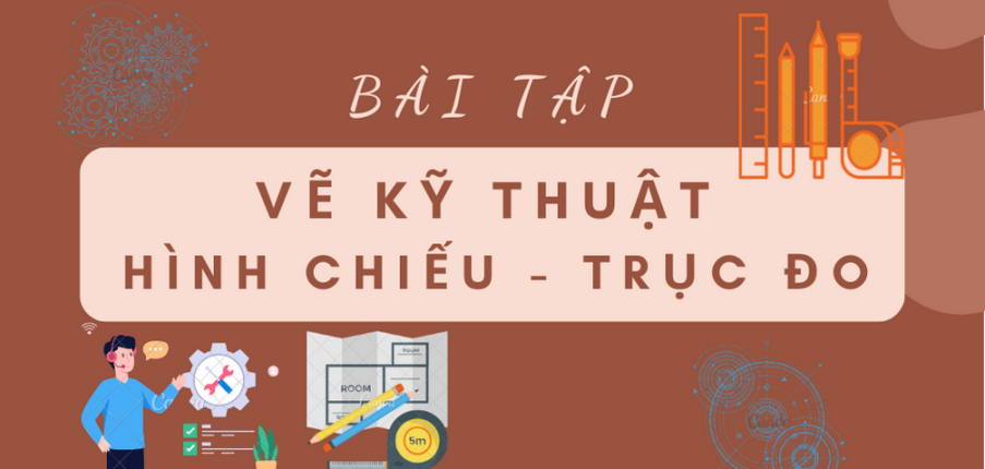 TOP 20 bài tập Hình chiếu trục đo | Cơ khí - Chế tạo máy | Đại học Bách Khoa Hà Nội