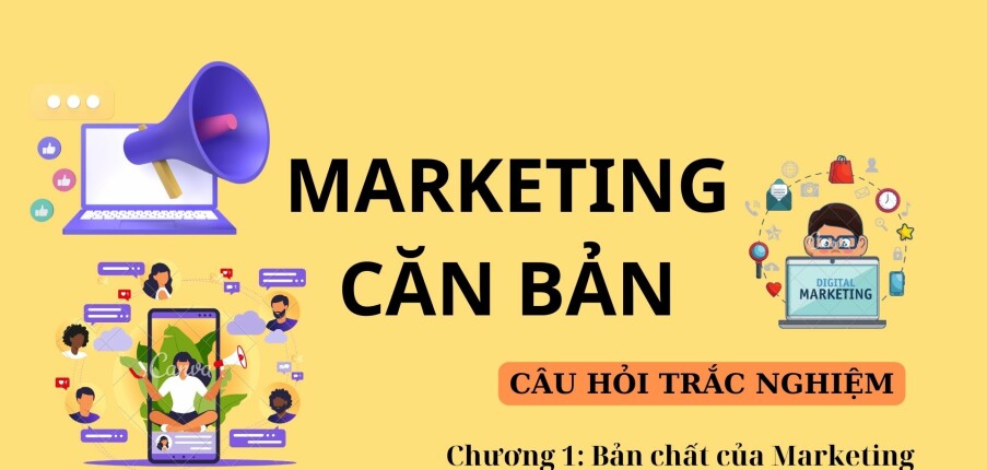 Câu hỏi trắc nghiệm BẢN CHẤT CỦA MARKETING | Marketing căn bản | Đại học Văn Lang