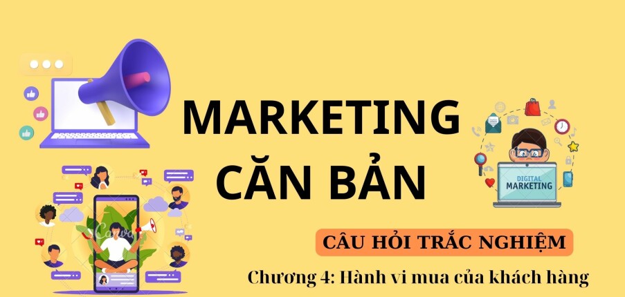 Câu hỏi trắc nghiệm HÀNH VI MUA CỦA KHÁCH HÀNG | Marketing căn bản | Đại học Văn Lang