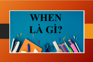 When là gì? | Cấu trúc, cách dùng When - Phân biệt cấu trúc When và While - Bài tập vận dụng