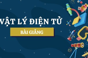 Bài giảng PPT (Power Point) học phần Vật lý điện tử | SLIDE | Đại học Bách Khoa Hà Nội (2025)