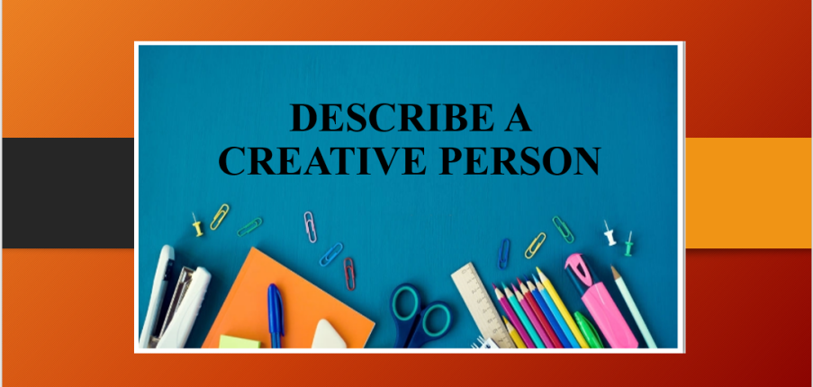 Describe a creative person | Bài mẫu IELTS Speaking Part 2