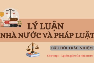 Câu hỏi trắc nghiệm NGUỒN GỐC CỦA NHÀ NƯỚC | Lý luận nhà nước và pháp luật | Trường Đại học Kinh tế - Luật (2025)