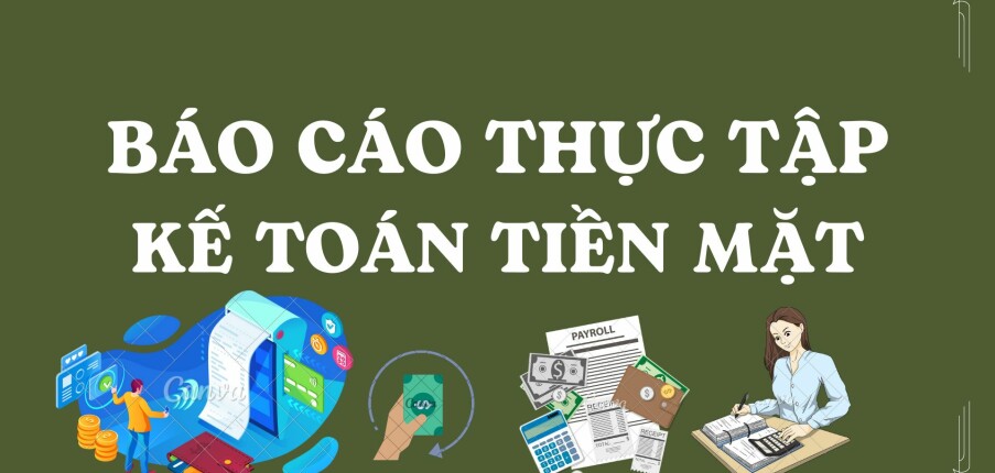 Mẫu Báo cáo thực tập kế toán tiền mặt | Trường Đại học Thủ Dầu Một