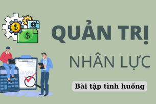 TOP 20 bài tập tình huống môn Quản trị nhân lực (có lời giải) | Trường Đại học Thương Mại (2025)