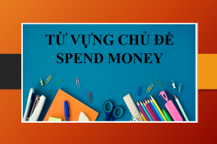 Từ vựng chủ đề Spend money trong IELTS Writing task 2 & Bài tập vận dụng