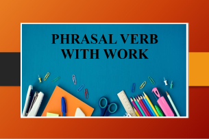 Phrasal Verb với Work | Cụm động từ đi với Work - Bài tập vận dụng