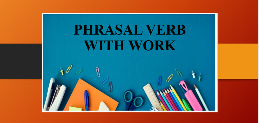 Phrasal Verb với Work | Cụm động từ đi với Work - Bài tập vận dụng
