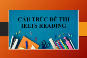 Tổng quan về đề thi IELTS Reading | Cấu trúc & Một số lưu ý khi làm bài thi IELTS Reading