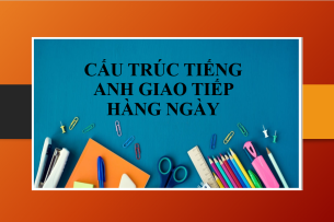 TOP 10 cấu trúc tiếng Anh giao tiếp hàng ngày thông dụng, hay đươc sử dụng nhất (2025)