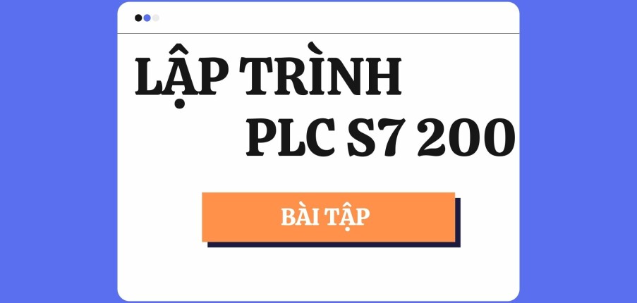 TOP 20 bài tập Lập trình PLC S7 200 (có lời giải)