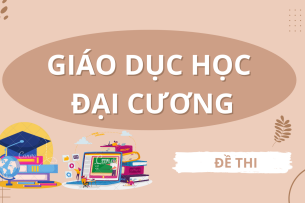 Đề thi cuối kỳ học phần Giáo dục học đại cương (có đáp án) | Trường Đại học Đồng Tháp (2025)