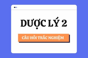 Ngân hàng bài tập trắc nghiệm Dược lý 2 (có đáp án) (2025)
