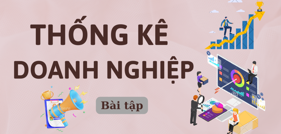 TOP 10 bài tập Thống kê doanh nghiệp hay, hấp dẫn nhất