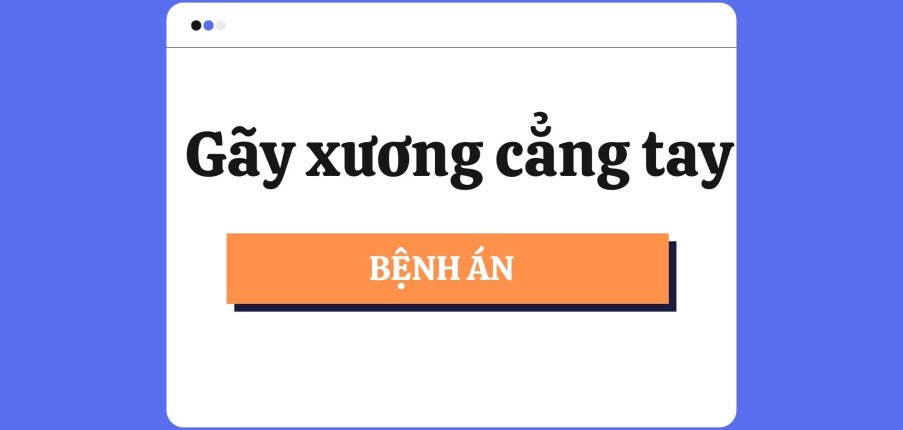 Bệnh án Gãy xương cẳng tay | PDF