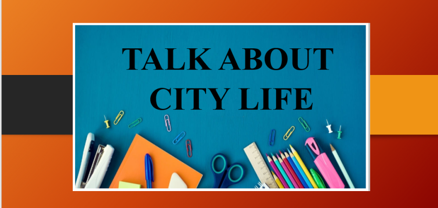 Talk about a city life | Bài mẫu + Từ vựng IELTS Speaking Part 2