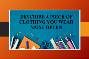 Describe a piece of clothing you wear most often | Bài mẫu Speaking Part 2, 3