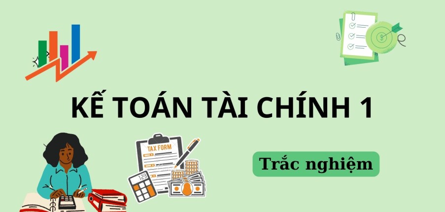 70 Câu hỏi trắc nghiệm Kế toán tài chính 1 (có đáp án) | Trường Đại học Mở Thành phố Hồ Chí Minh