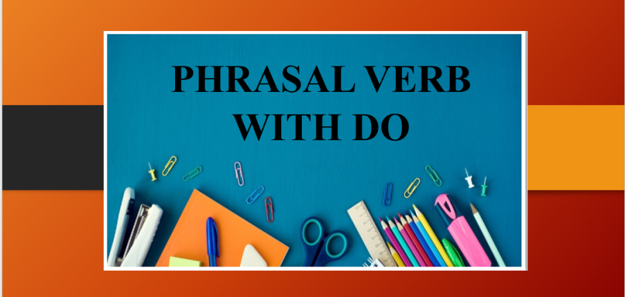 Phrasal Verb with Do | Cụm động từ với Do - Bài tập vận dụng