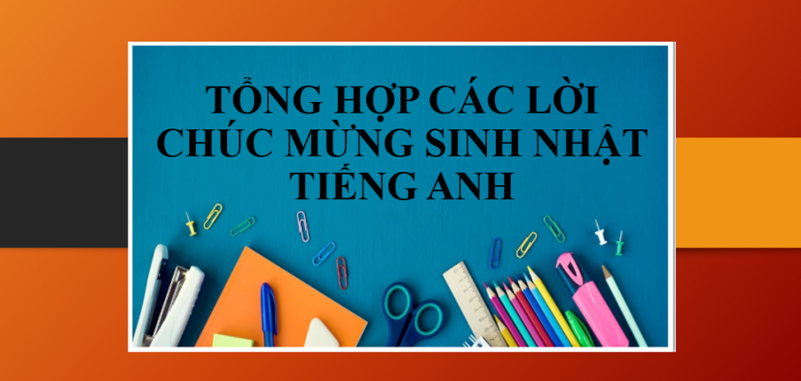 Tổng hợp các lời chúc mừng sinh nhật tiếng Anh ý nghĩa, tinh tế