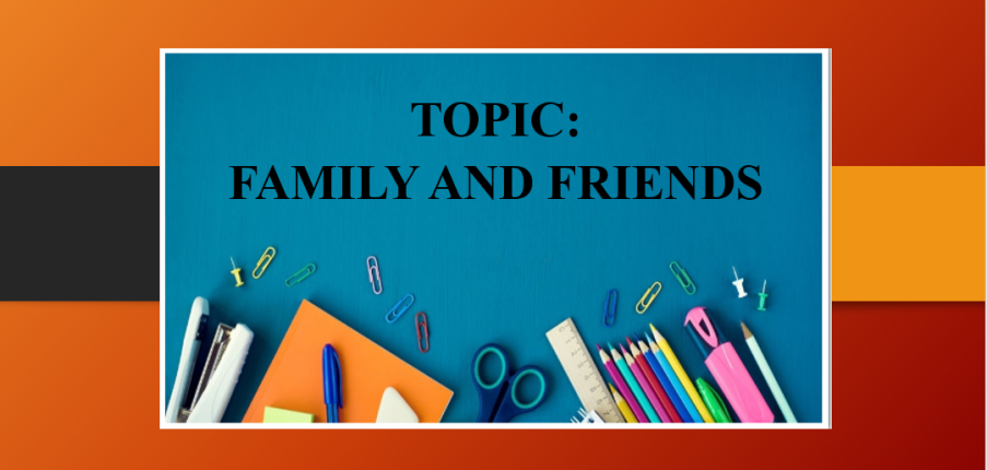 Topic: Family and Friends | Bài mẫu + Từ vựng IELTS Speaking Part 1