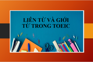 Liên từ Conjunction và giới từ trong TOEIC | Dấu hiệu nhận biết - cách làm - bài tập vận dụng