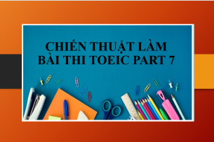 Chiến thuật giúp bạn làm bài thi TOEIC Part 7 đạt kết quả tốt (2025)