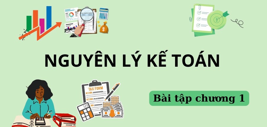 Top 5 bài tập Nguyên lý kế toán chương 1 (có lời giải) | Đại học Kinh Tế Quốc Dân