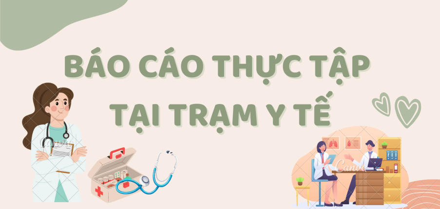 TOP 5 mẫu báo báo thực tập cộng đồng tại trạm y tế hay, hấp dẫn nhất