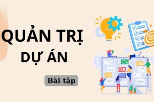 Ngân hàng câu hỏi bài tập học phần Quản trị dự án hay, chi tiết nhất | Đại học Bách Khoa Hà Nội (2025)