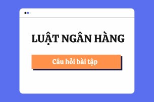 Ngân hàng câu hỏi Luật ngân hàng (có đáp án) | Đại học Luật Hà Nội (2025)