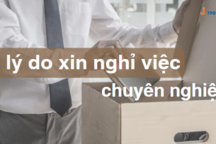 7 lý do xin nghỉ việc thuyết phục và khéo léo nhất bạn nên biết