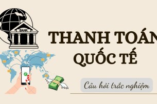 Ngân hàng câu hỏi trắc nghiệm Thanh toán quốc tế (có đáp án) hay, hấp dẫn nhất (2025)
