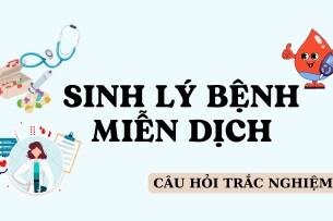 TOP 500 câu hỏi trắc nghiệm Sinh lý bệnh miễn dịch (có đáp án) hay, đầy đủ nhất (2025)