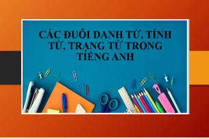 Nhận biết danh từ, tính từ, trạng từ trong tiếng Anh thông qua hậu tố - Bài tập vận dụng (2025)