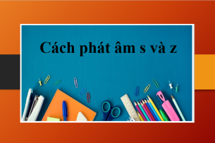 Cách phát âm s và z trong tiếng Anh | Phân biệt cách phát âm s và z + Bài tập vận dụng (2025)