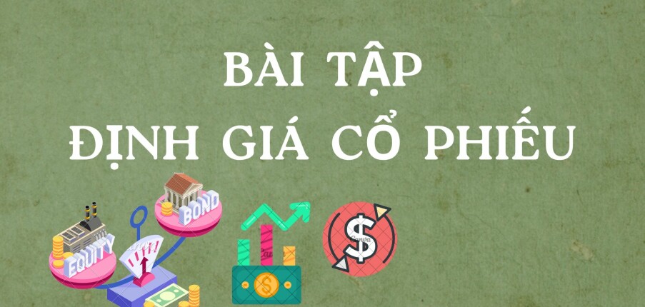 TOP 10 bài tập định giá cổ phiếu (có lời giải) | Trường Đại Học Công Nghiệp Thành Phố Hồ Chí Minh