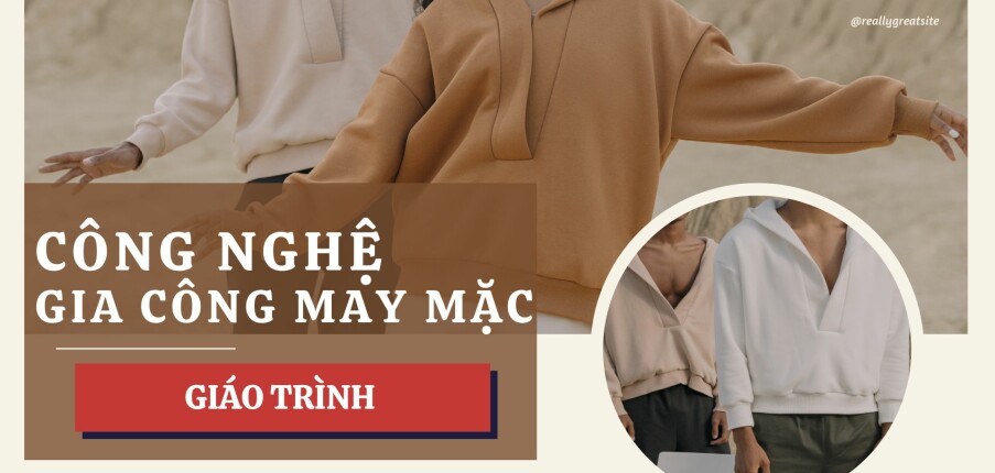 Giáo trình học phần Công nghệ gia công sản phẩm may | Đại học Bách Khoa Hà Nội