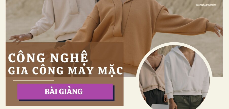 Bài giảng PPT (Power Point) học phần Công nghệ gia công sản phẩm may | SLIDE | Đại học Bách Khoa Hà Nội