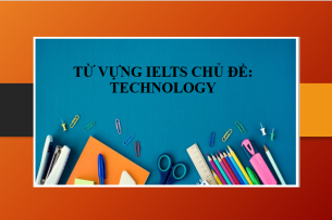 Từ vựng IELTS chủ đề: Technology | Tổng hợp cụm Collocation chủ đề: Technology